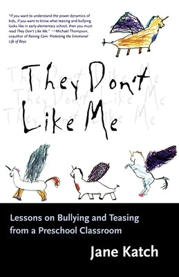 They Don't Like Me: Lessons on Bullying and Teasing from a Preschool Classroom by Katch, Jane