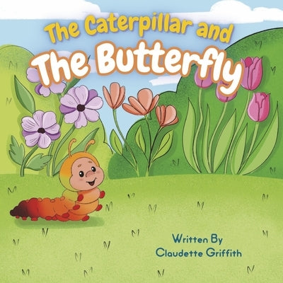 The Caterpillar and the Butterfly by Griffith, Claudette