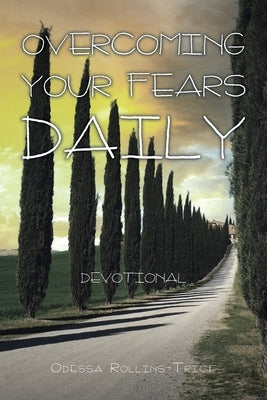 Overcoming Your Fears Daily: Devotional by Rollins-Trice, Odessa