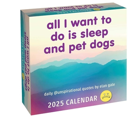 Unspirational 2025 Day-To-Day Calendar: All I Want to Do Is Sleep and Pet Dogs by Gale, Elan