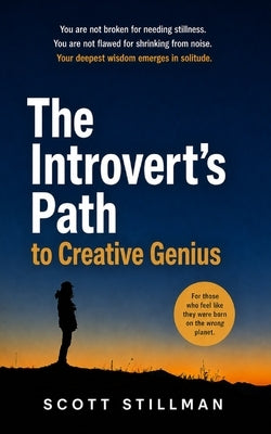 The Introvert's Path To Creative Genius by Stillman, Scott