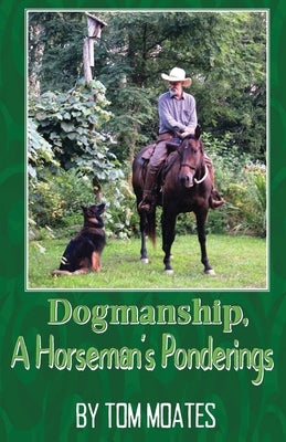 Dogmanship, A Horseman's Ponderings by Moates, Tom