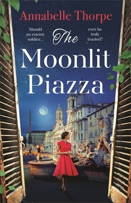 The Moonlit Piazza: The Sweeping World War 2 Saga and Sequel to the Village Trattoria by Thorpe, Annabelle