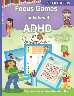 Focus Games For Kids With ADHD: 80 Games to Train Focus and Attention in Children with ADHD Books for Kids with ADHD - COLOR EDITION by Chapez, Elan