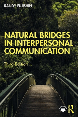 Natural Bridges in Interpersonal Communication by Fujishin, Randy