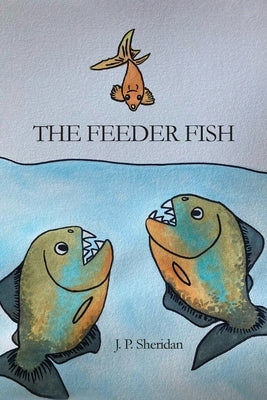 The Feeder Fish by Sheridan, J. P.