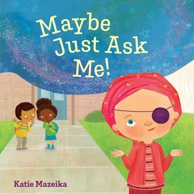 Maybe Just Ask Me! by Mazeika, Katie