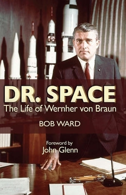 Dr. Space: The Life of Werner Von Braun by Ward, Estate Of Robinson J.
