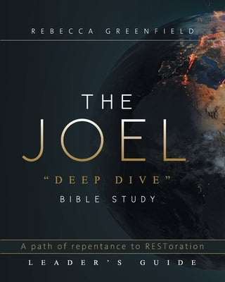 THE JOEL "deep dive" BIBLE STUDY: A path of repentance to RESToration LEADER'S GUIDE by Greenfield, Rebecca