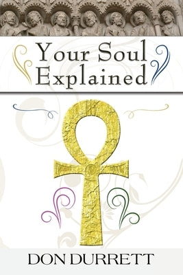 Your Soul Explained by Durrett, Don D.