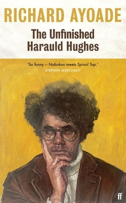 The Unfinished Harauld Hughes by Ayoade, Richard