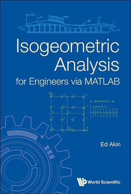 Isogeometric Analysis for Engineers Via MATLAB by Akin, John Edward