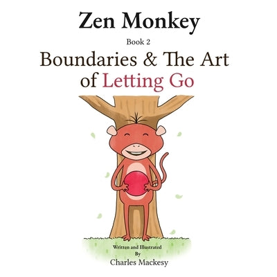 Zen Monkey: Boundaries and The Art of Letting Go by Mackesy, Charles