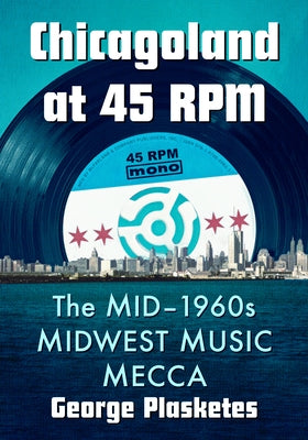 Chicagoland at 45 RPM: The Mid-1960s Midwest Music Mecca by Plasketes, George