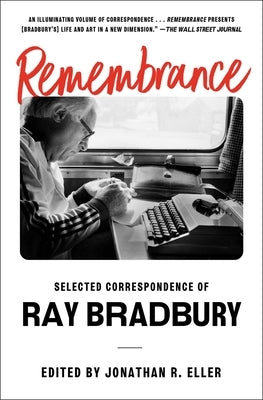 Remembrance: Selected Correspondence of Ray Bradbury by Bradbury, Ray