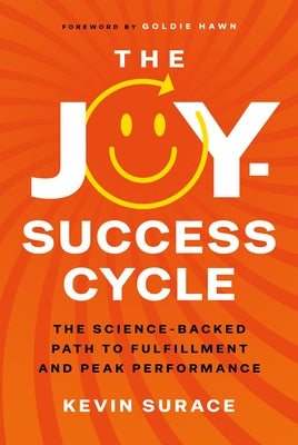 The Joy-Success Cycle: The Science-Backed Path to Fulfillment and Peak Performance by Surace, Kevin