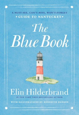 The Blue Book: A Must-See, Can't-Miss, Won't-Forget Guide to Nantucket by Hilderbrand, Elin