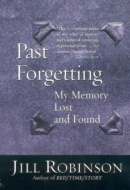 Past Forgetting: My Memory Lost and Found by Robinson, Jill