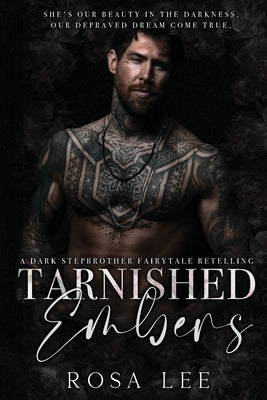 Tarnished Embers: A Dark Stepbrother Fairytale Retelling by Lee, Rosa