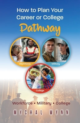 How to Plan Your Career or College Pathway by Wynn, Mychal