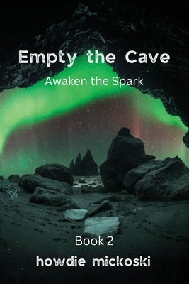 Empty the Cave: Awaken the Spark by Mickoski, Howdie