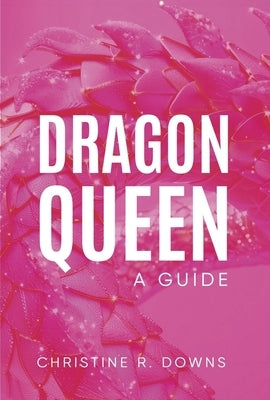 Dragon Queen: A Guide by Downs, Christine R.