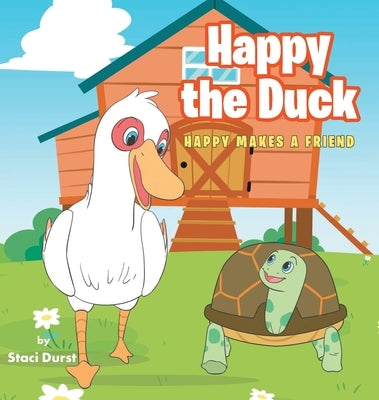 Happy the Duck: Happy Makes a Friend by Durst, Staci