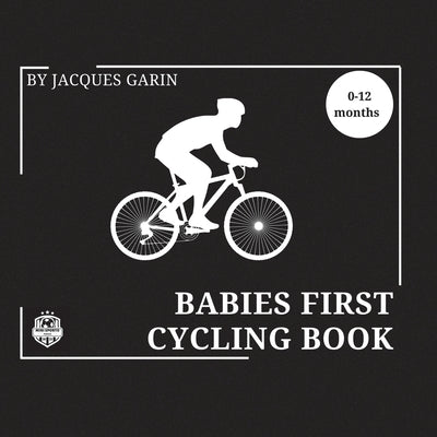 Babies First Cycling Book: Black and White High Contrast Baby Book 0-12 Months on Cycling by Garin, Jacques