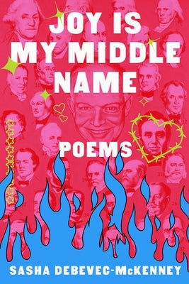 Joy Is My Middle Name: Poems by Debevec-McKenney, Sasha