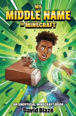 My Middle Name Is Minecraft: (an Unofficial Minecraft Book) by Blaze, David