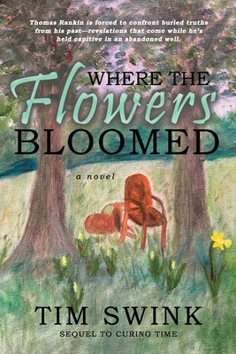 Where the Flowers Bloomed by Swink, Tim
