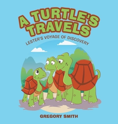 A Turtle's Travels: Lester's Journey of Discovery by Smith, Gregory