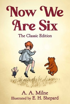 Now We Are Six: The Classic Edition by Milne, A. a.