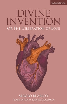 Divine Invention: Or the Celebration of Love by Blanco, Sergio