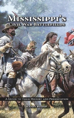 Mississippi's Civil War Battlefields: A Guide to Their History and Preservation by Bishop, Randy