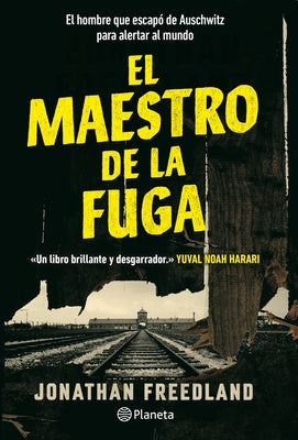 El Maestro de la Fuga: El Hombre Que Escapó de Auschwitz Para Alertar Al Mundo / The Escape Artist: The Man Who Broke Out of Auschwitz to Warn the Wor by Freedland, Jonathan