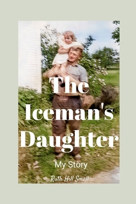 The Iceman's Daughter: My Story by Hill-Small, Ruth