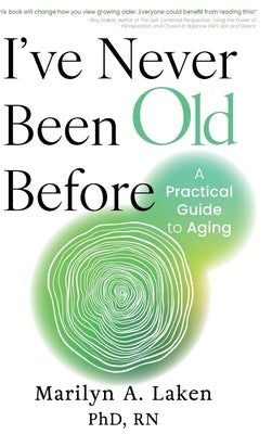 I've Never Been Old Before: A Practical Guide to Aging by Laken, Marilyn