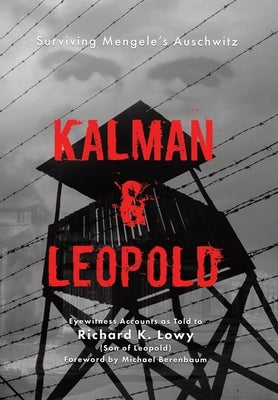 Kalman & Leopold: Surviving Mengele's Auschwitz by Lowy, Richard K.