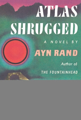 Atlas Shrugged: (Centennial Edition) by Rand, Ayn