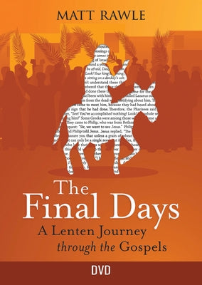 The Final Days DVD: A Lenten Journey Through the Gospels by Rawle, Matt