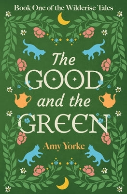 The Good and the Green by Yorke, Amy