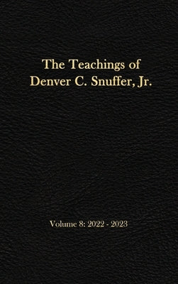 The Teachings of Denver C. Snuffer, Jr. Volume 8: 2022-2023: Reader's Edition Hardback, 6 x 9 in. by Snuffer, Denver C.