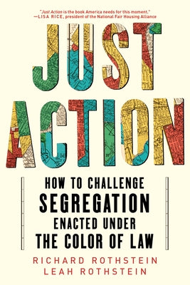 Just Action: How to Challenge Segregation Enacted Under the Color of Law by Rothstein, Leah