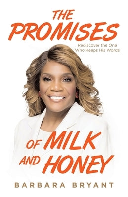 The Promises of Milk and Honey: Rediscover the One Who Keeps His Words by Bryant, Barbara