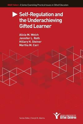 Self-Regulation and the Underachieving Gifted Learner by Welch, Alicia M.