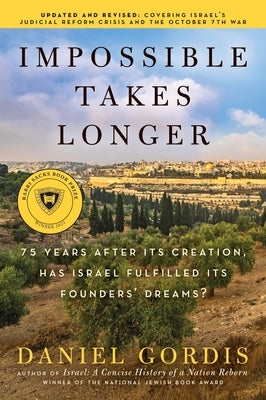 Impossible Takes Longer: 75 Years After Its Creation, Has Israel Fulfilled Its Founders' Dreams? by Gordis, Daniel