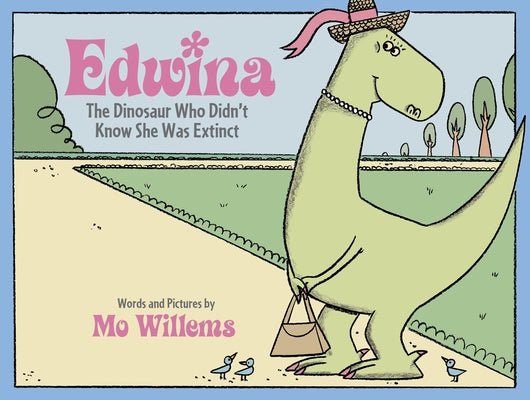 Edwina, the Dinosaur Who Didn't Know She Was Extinct by Willems, Mo