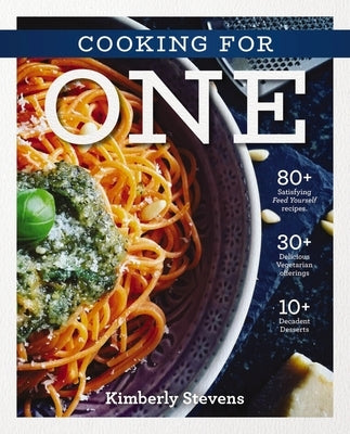 The Cooking for One Cookbook: Over 100 Delicious and Easy Meals Created for One Person (Natural Foods, Quick and Easy Meals, Graduation Gift) by Stevens, Kimberly