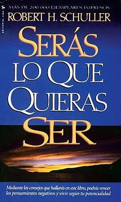La Ser��s Lo Que Quieras Ser by Schuller, Robert H.
